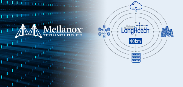 Mellanox uvodi Quantum LongReach uređaj, povećavajući 100G EDR i 200G HDR InfiniBand povezivost na 10 i 40 kilometara